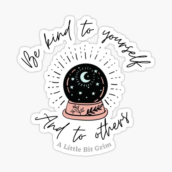 A Little Bit Grim: Be Kind  Sticker