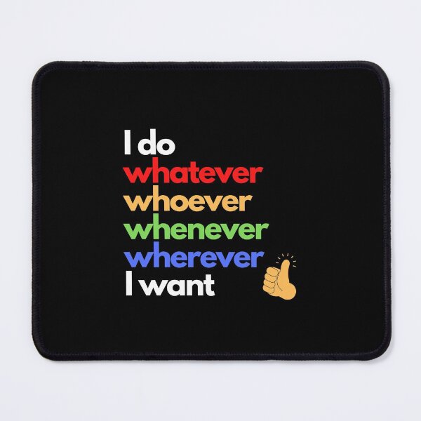 Item preview, I do whatever, whoever, whenever, wherever I want (Dark) designed and sold by Greatdreamer.