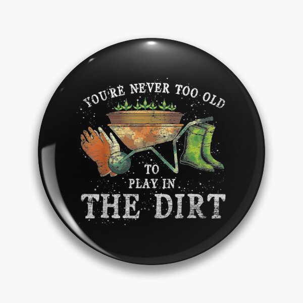 Item preview, Youre Never Too Old To Play In The Dirt designed and sold by Delores Kinder.
