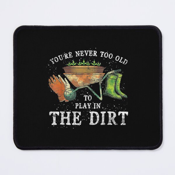 Item preview, Youre Never Too Old To Play In The Dirt designed and sold by Delores Kinder.