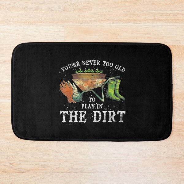Item preview, Youre Never Too Old To Play In The Dirt designed and sold by Delores Kinder.