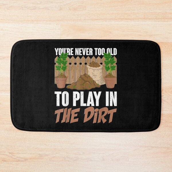 Item preview, Youre Never Too Old To Play In The Dirt designed and sold by Delores Kinder.