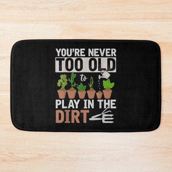 Item preview, Youre Never Too Old To Play In The Dirt designed and sold by Delores Kinder.