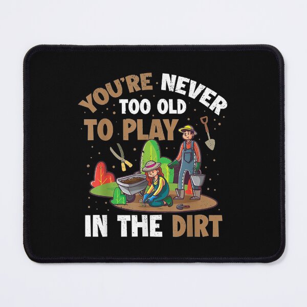 Item preview, Youre Never Too Old To Play In The Dirt designed and sold by Delores Kinder.