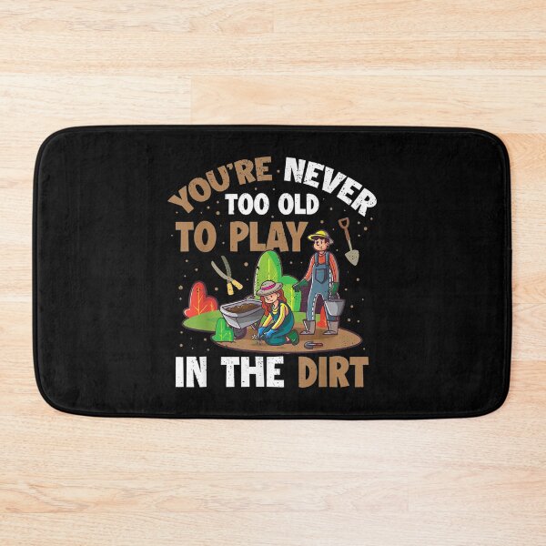 Item preview, Youre Never Too Old To Play In The Dirt designed and sold by Delores Kinder.