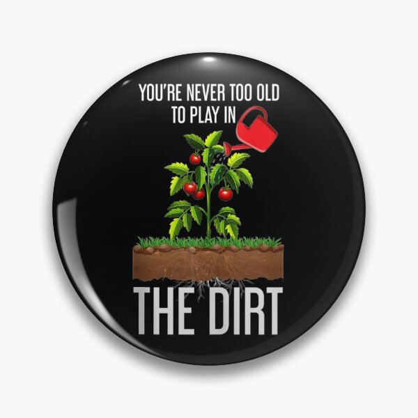 Item preview, Youre Never Too Old To Play In The Dirt designed and sold by Delores Kinder.