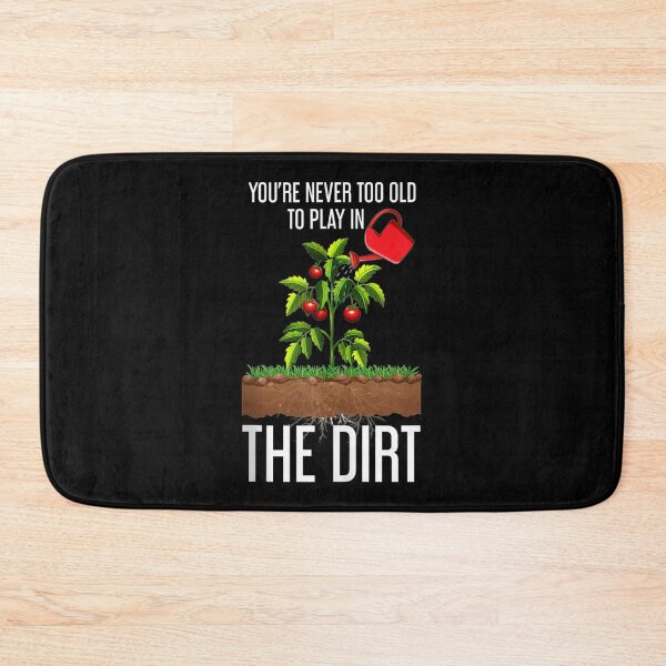 Item preview, Youre Never Too Old To Play In The Dirt designed and sold by Delores Kinder.