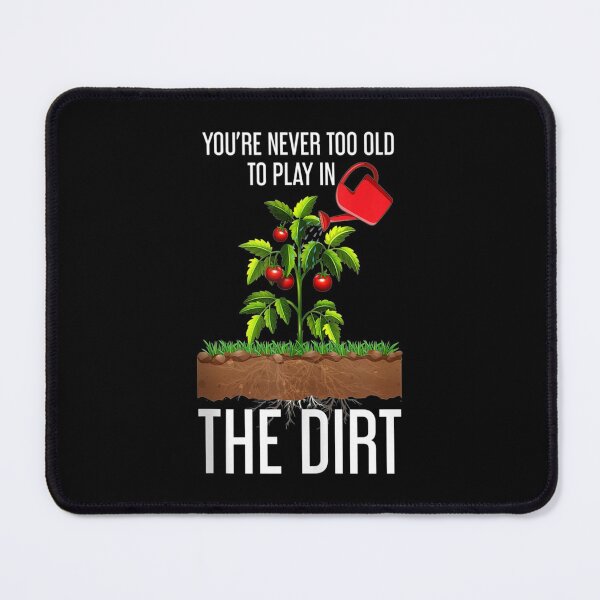 Item preview, Youre Never Too Old To Play In The Dirt designed and sold by Delores Kinder.