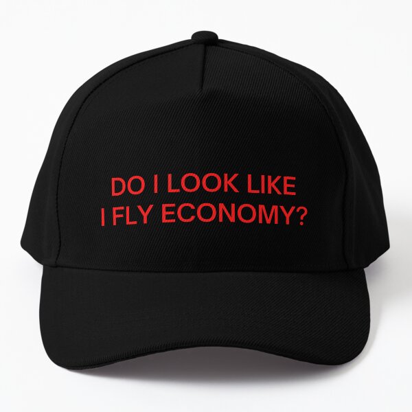 Do I Look Like I Fly Economy? (in red letters) Baseball Cap