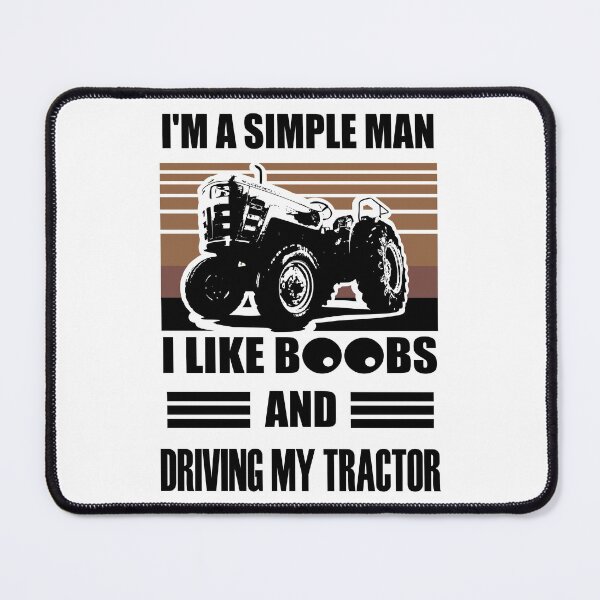 Item preview, I'm a Simple man I like boobs and driving my tractor designed and sold by Louise Bastard.