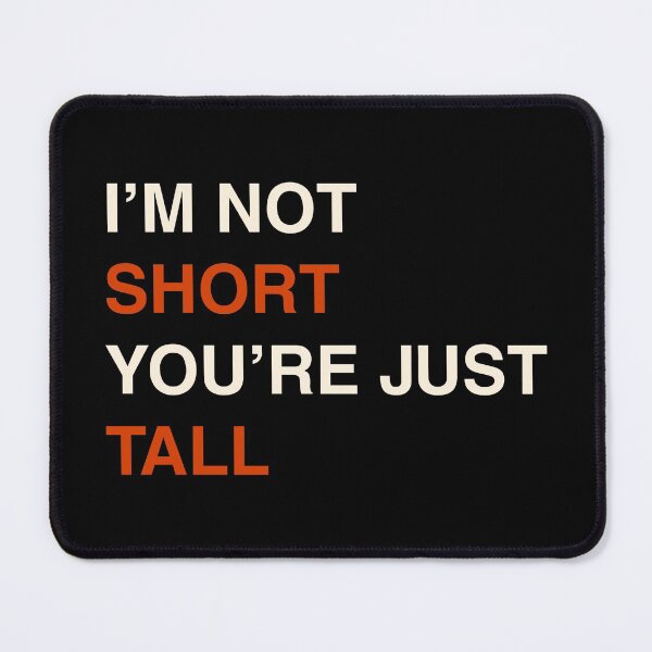 Item preview, I'm Not Short You're Just Tall designed and sold by Sky1I.