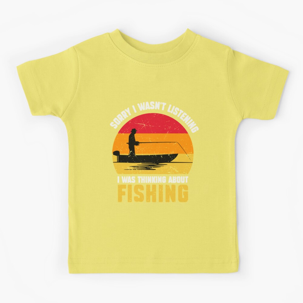Sorry I Wasnt Listening I Was Thinking About Fishing Funny Shirt - TeeUni