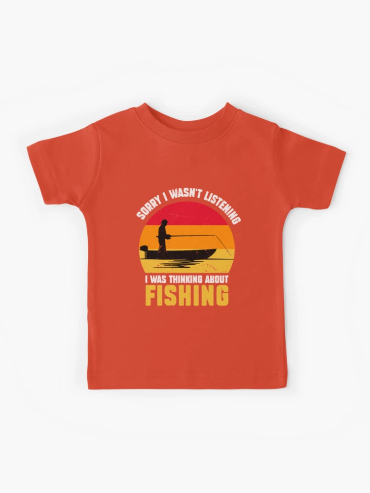 Sorry I Wasnt Listening I Was Thinking About Fishing Funny Shirt - TeeUni