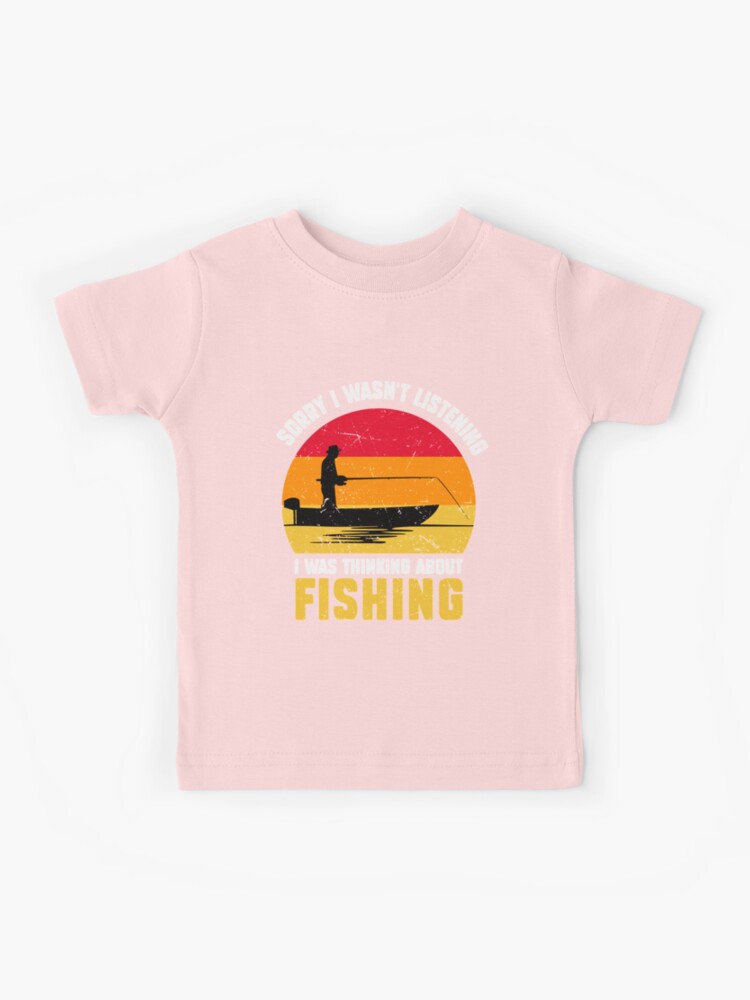 Fishing: Sorry I Wasn't Listening I Was Thinking About Fishing - Fisherman  Kids T-Shirt for Sale by Adexyl