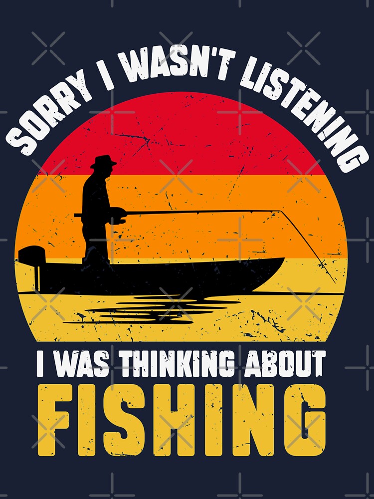 Sorry I wasn't listening I was thinking about fishing - funny quotes, funny  meme Kids T-Shirt for Sale by Delandor