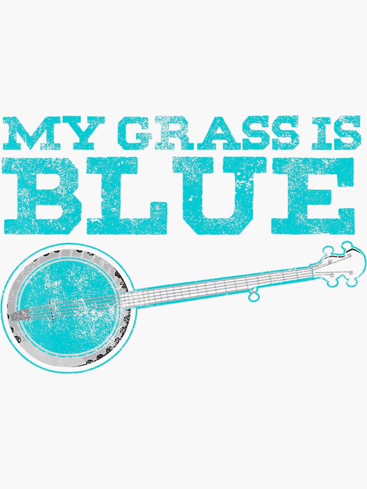 My Grass Is Blue Design Banjo Player Bluegrass Music Sticker By Hanswerne Redbubble 5473