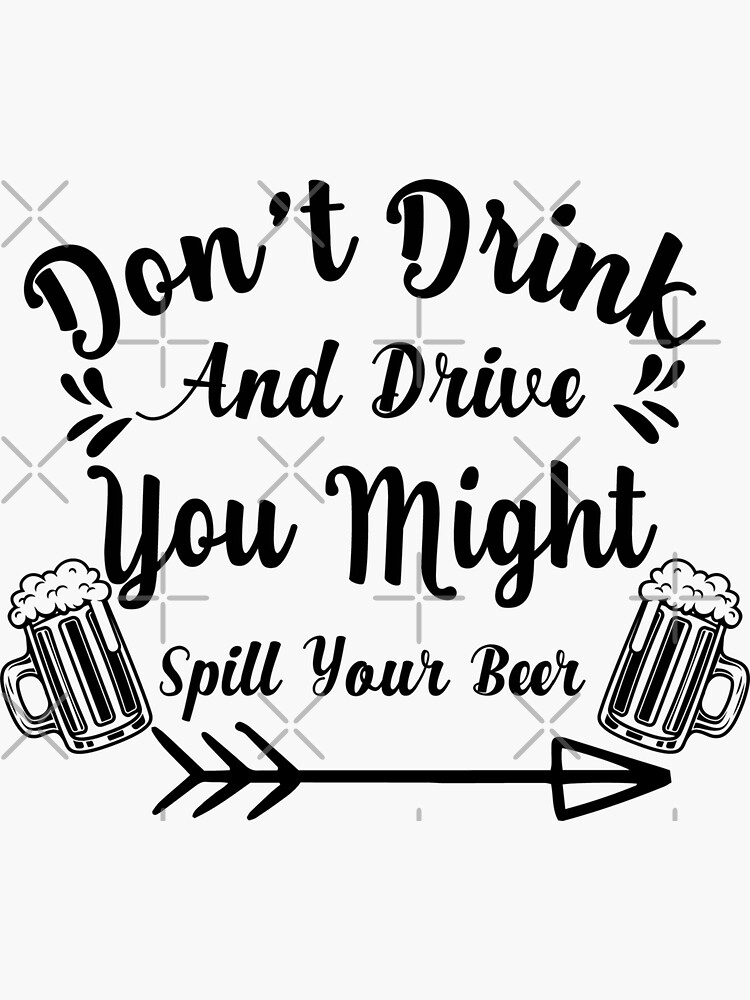 "Don't drink and drive you might spill your beer funny quotes, funny