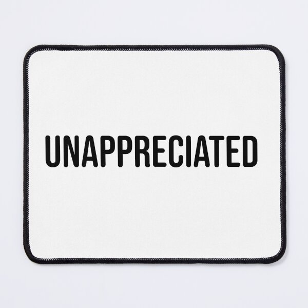 Item preview, UNAPPRECIATED designed and sold by uncontentious.