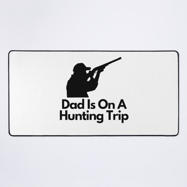 Item preview, Dad Is On A Hunting Trip designed and sold by NxtLvlDsgns.