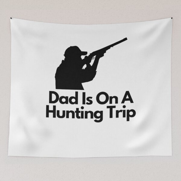 Item preview, Dad Is On A Hunting Trip designed and sold by NxtLvlDsgns.