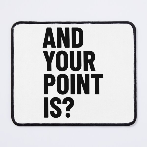 Item preview, And Your Point Is? Badge | Black Text designed and sold by LucidLounger.