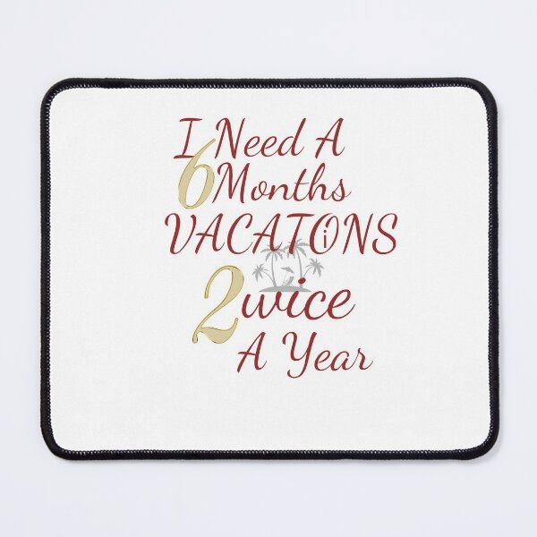 Item preview, I Need A Six Months Vacations Twice A year designed and sold by If-Art.