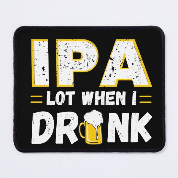Item preview, IPA Lot When I Drink designed and sold by infazbdeen.