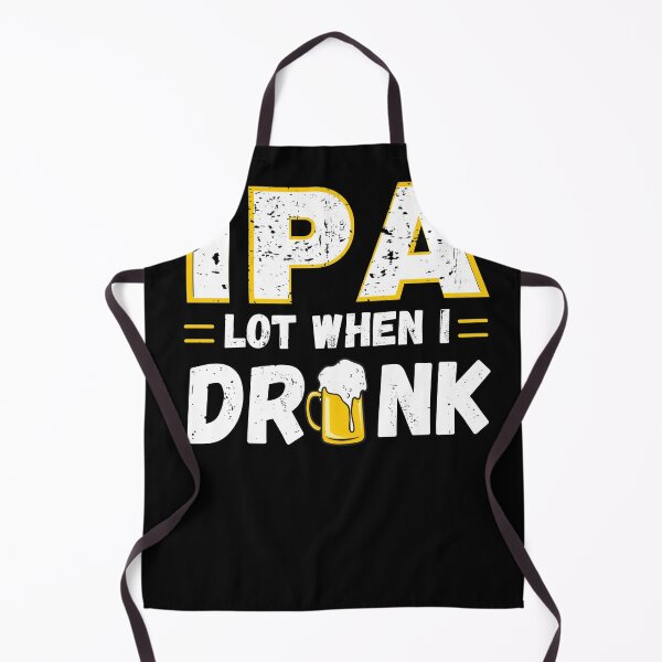 Item preview, IPA Lot When I Drink designed and sold by infazbdeen.