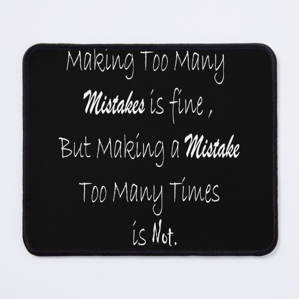 Item preview, Making too many mistakes is fine, but making a mistake too many times is not. designed and sold by ikrame-shop.