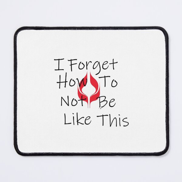 Item preview, I Forget How To Not Be Like This designed and sold by RayvenRayge.