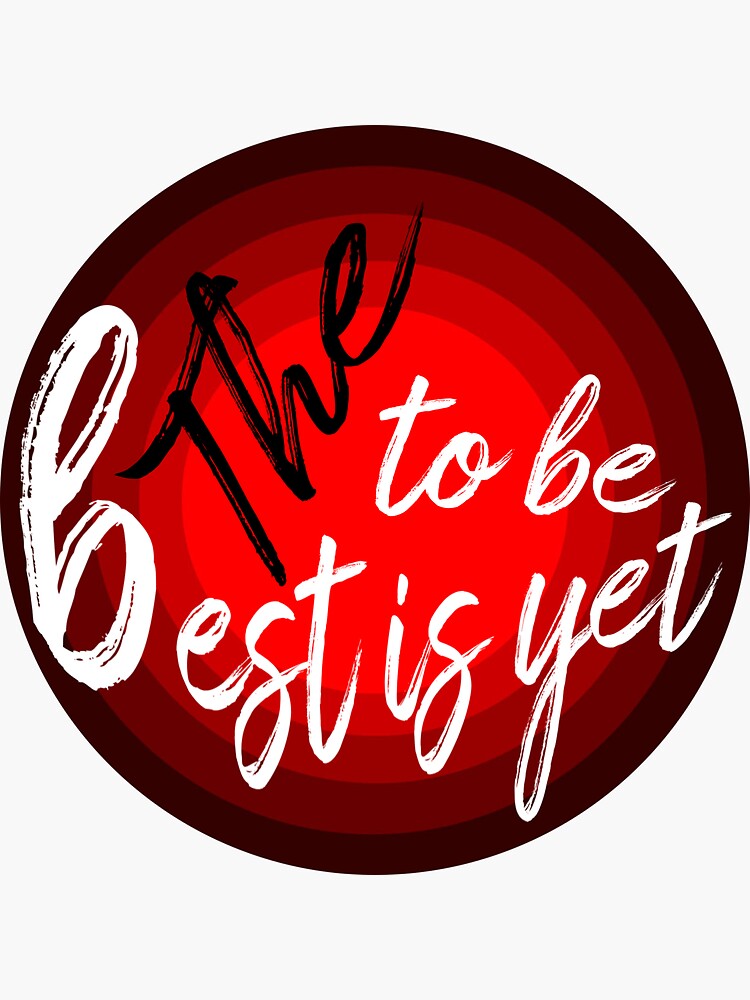 "The best is yet to be" Sticker by Wowcreation1 Redbubble