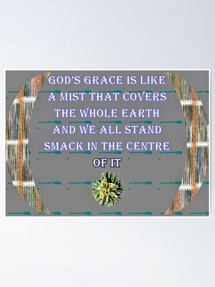 "Quotation God's Grace Like A Mist" Poster by LurlineH Redbubble