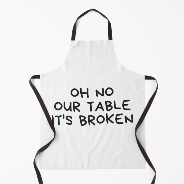 Item preview, Oh No Our Table Is Broken Funny Social Media Trending Meme - Our Table Is Broken designed and sold by lodarohit.