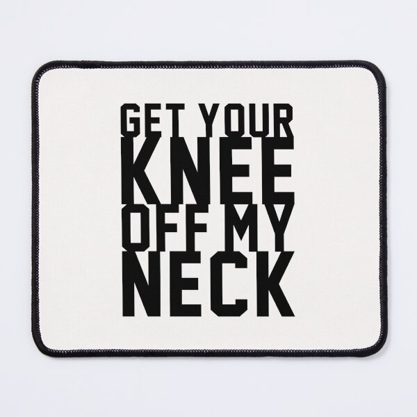Item preview, Get Your Knee Off My Neck - Black designed and sold by PEK1787.