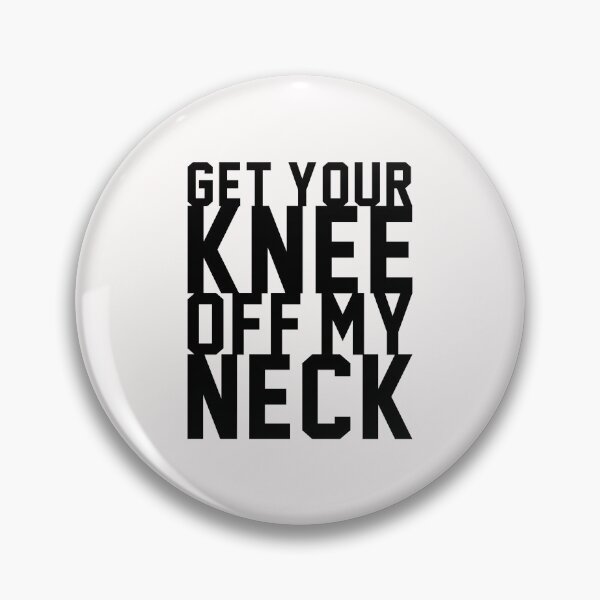 Item preview, Get Your Knee Off My Neck - Black designed and sold by PEK1787.