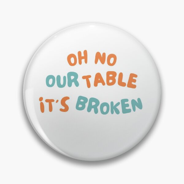 Item preview, Oh No Our Table Is Broken Funny Social Media Trending Meme - Our Table Is Broken designed and sold by lodarohit.