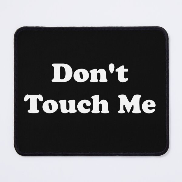 Item preview, Don't Touch Me designed and sold by artpirate.