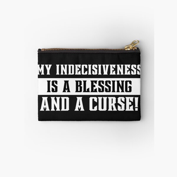 Item preview, My indecisivness is a blessing & a curse! designed and sold by outlaw70.