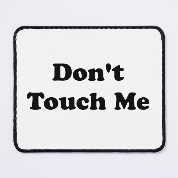 Item preview, Don't Touch Me designed and sold by artpirate.