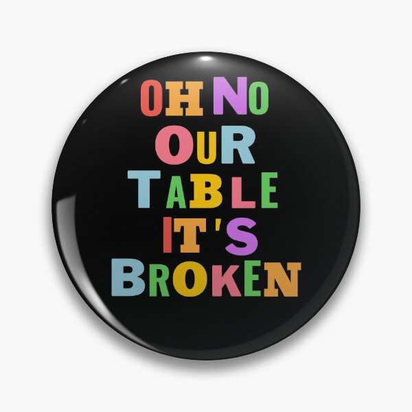 Item preview, Oh No Our Table Is Broken Funny Social Media Trending Meme - Our Table Is Broken designed and sold by lodarohit.