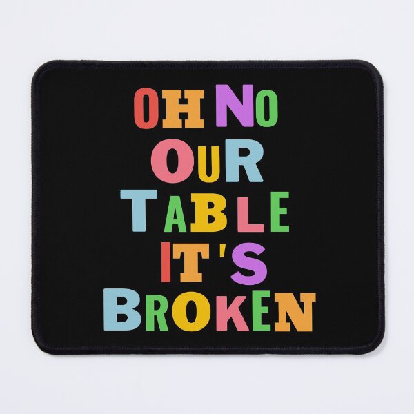 Item preview, Oh No Our Table Is Broken Funny Social Media Trending Meme - Our Table Is Broken designed and sold by lodarohit.