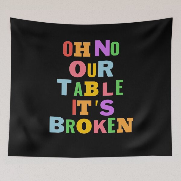 Item preview, Oh No Our Table Is Broken Funny Social Media Trending Meme - Our Table Is Broken designed and sold by lodarohit.