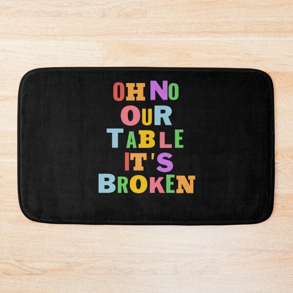 Item preview, Oh No Our Table Is Broken Funny Social Media Trending Meme - Our Table Is Broken designed and sold by lodarohit.