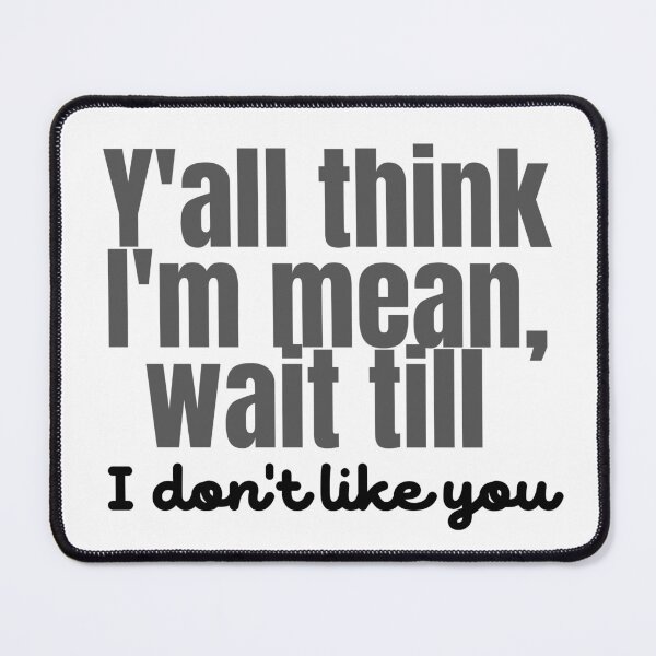Item preview, Y'all think I'm mean, wait till I don't like you designed and sold by VGdigital.