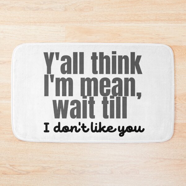 Item preview, Y'all think I'm mean, wait till I don't like you designed and sold by VGdigital.