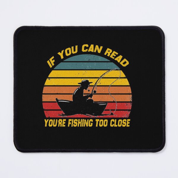 Item preview, if you can read you're fishing too close , fishing gift idea , mom gift Vintage  designed and sold by justbejoker.