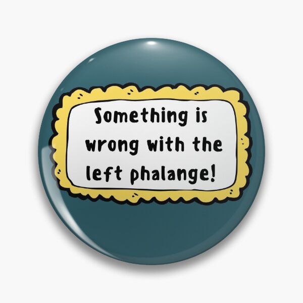 Item preview, Something is wrong with the Left Phalange! designed and sold by LamaraK.