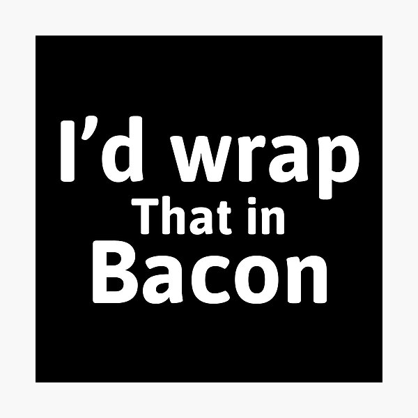 Item preview, I'd Wrap That In Bacon  designed and sold by sanartstudio.