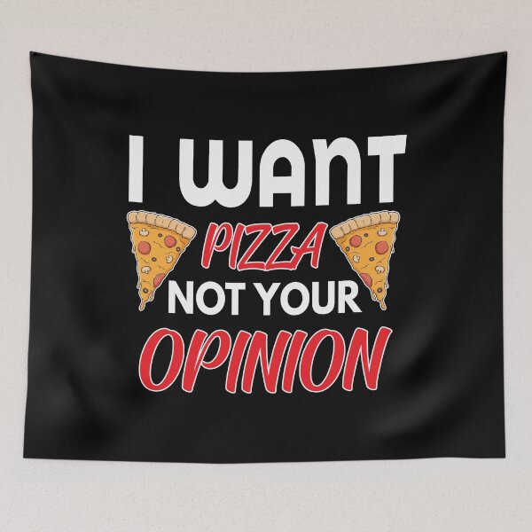 Item preview, I want Pizza Not Your Opinion  T-shirts  designed and sold by wide26.