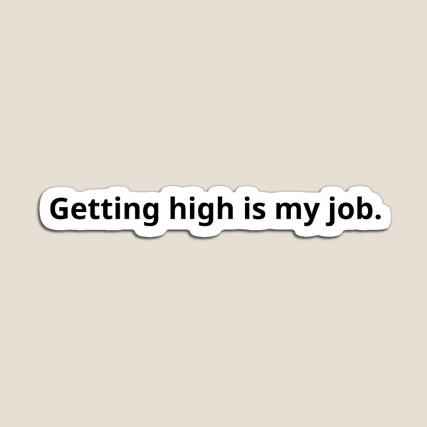 Item preview, getting high is my job designed and sold by maroon54.